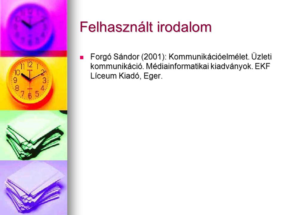 Felhasznált irodalom Forgó Sándor (2001): Kommunikációelmélet.