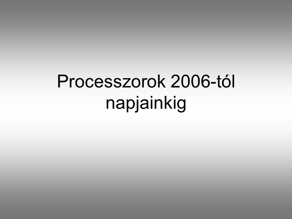 Processzorok 2006-tól napjainkig