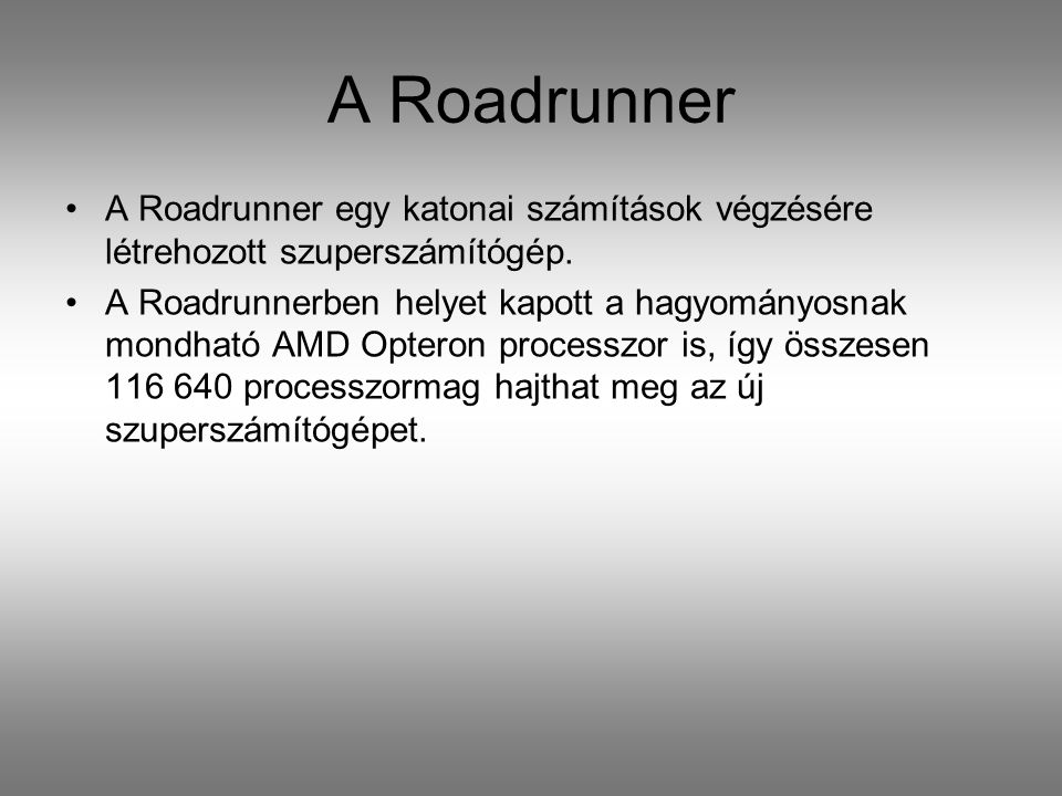 A Roadrunner A Roadrunner egy katonai számítások végzésére létrehozott szuperszámítógép.