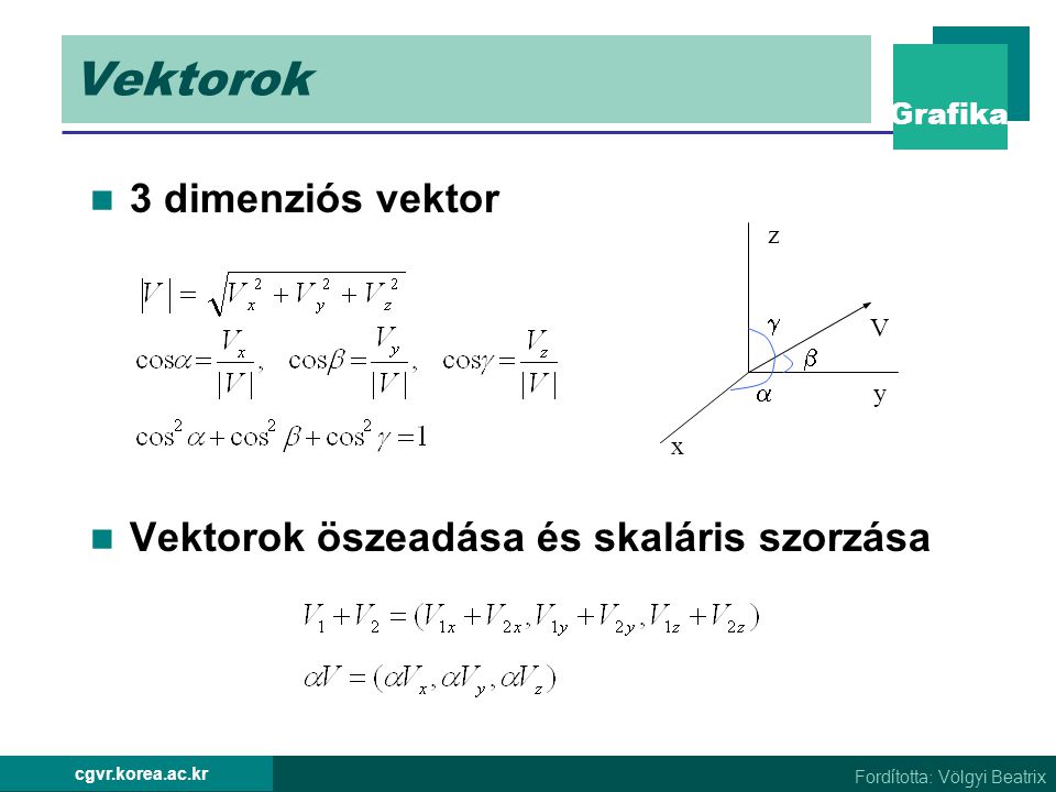 Vektorok 3 dimenziós vektor Vektorok öszeadása és skaláris szorzása 