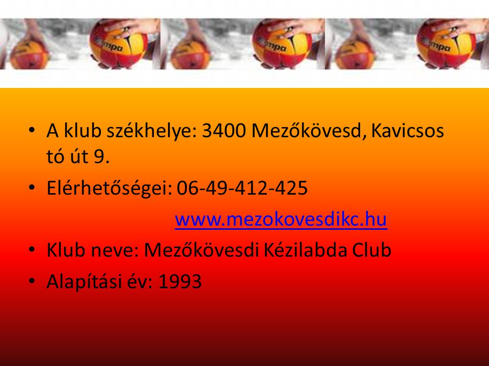 Szervezeti felépítés A klub székhelye: 3400 Mezőkövesd, Kavicsos tó út 9. Elérhetőségei: