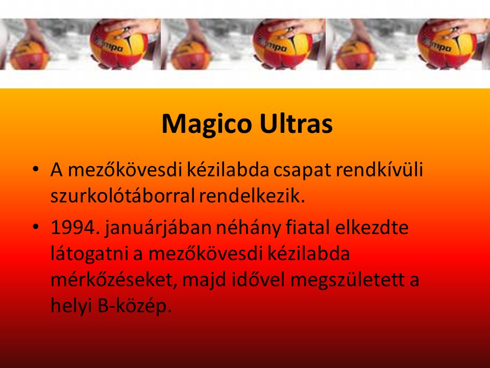 Magico Ultras A mezőkövesdi kézilabda csapat rendkívüli szurkolótáborral rendelkezik.