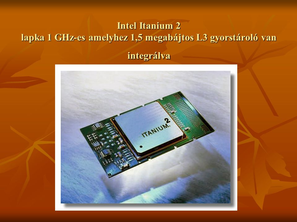 Intel Itanium 2 lapka 1 GHz-es amelyhez 1,5 megabájtos L3 gyorstároló van integrálva