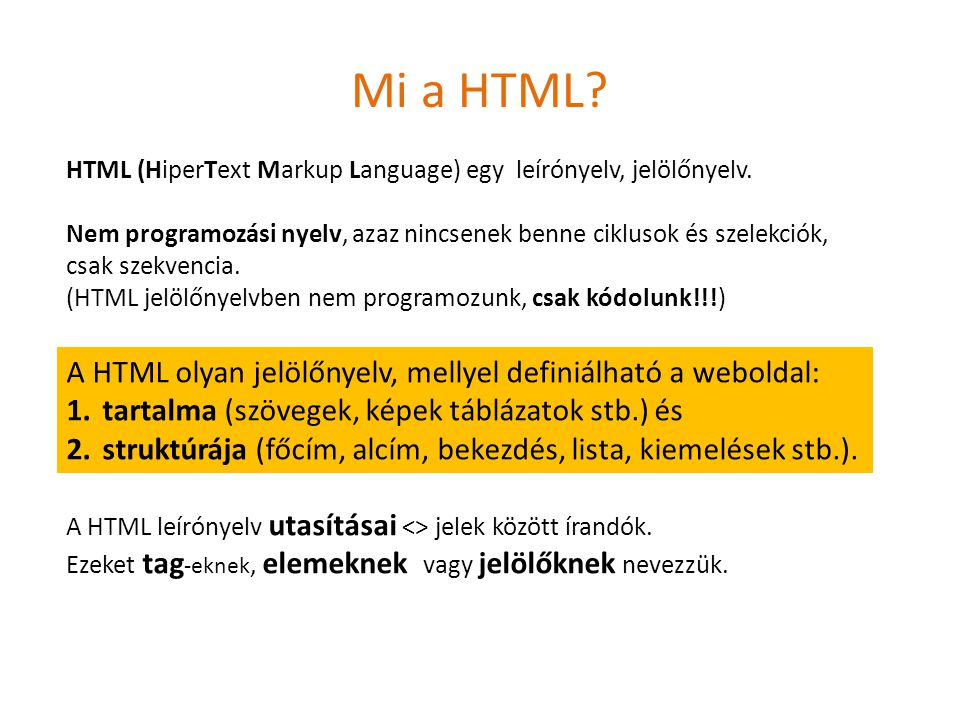 Mi a HTML A HTML olyan jelölőnyelv, mellyel definiálható a weboldal: