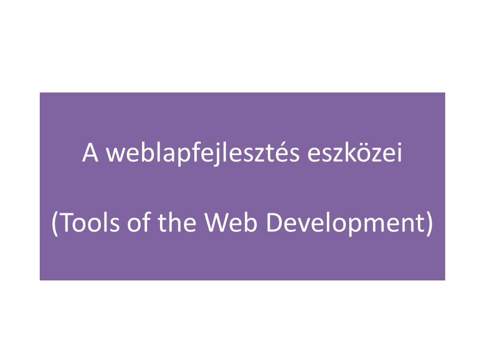 A weblapfejlesztés eszközei (Tools of the Web Development)