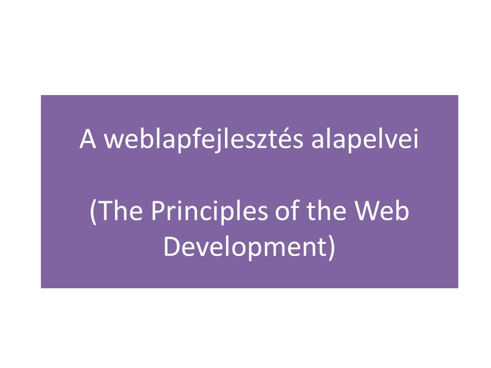 A weblapfejlesztés alapelvei (The Principles of the Web Development)