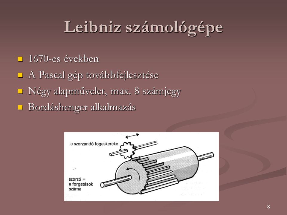 Leibniz számológépe 1670-es években A Pascal gép továbbfejlesztése