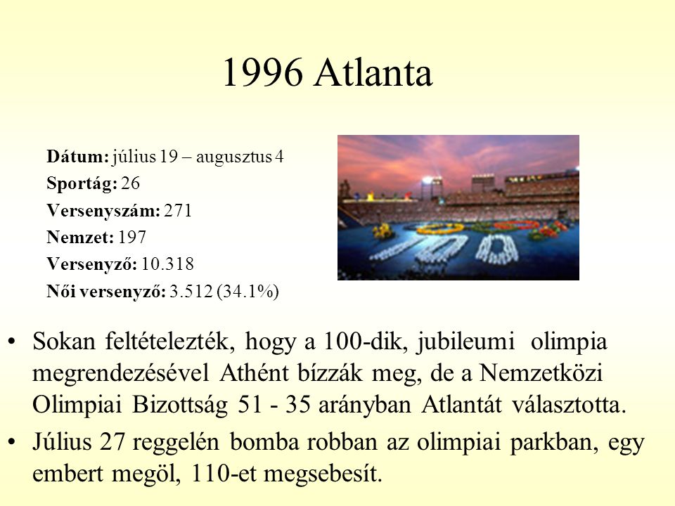 1996 Atlanta Dátum: július 19 – augusztus 4. Sportág: 26. Versenyszám: 271. Nemzet: 197. Versenyző: