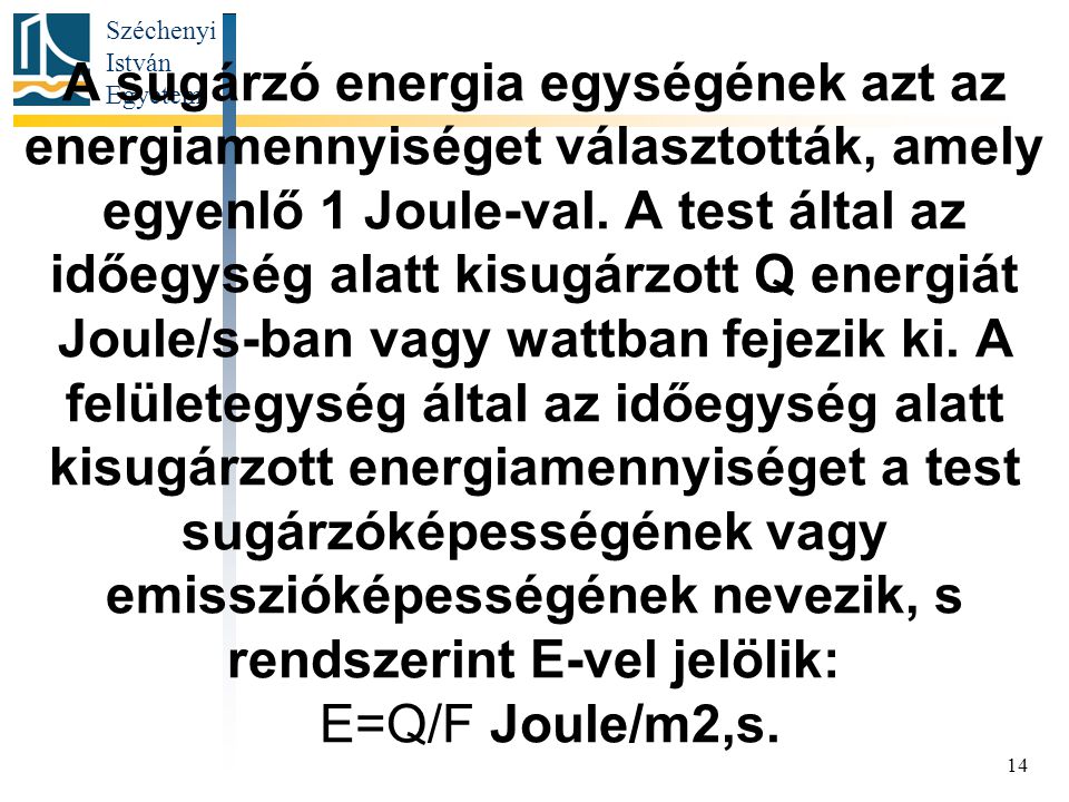 A sugárzó energia egységének azt az energiamennyiséget választották, amely egyenlő 1 Joule-val.