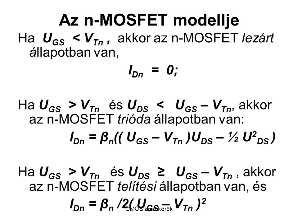 Az n-MOSFET modellje Ha UGS < VTn , akkor az n-MOSFET lezárt állapotban van, IDn = 0;