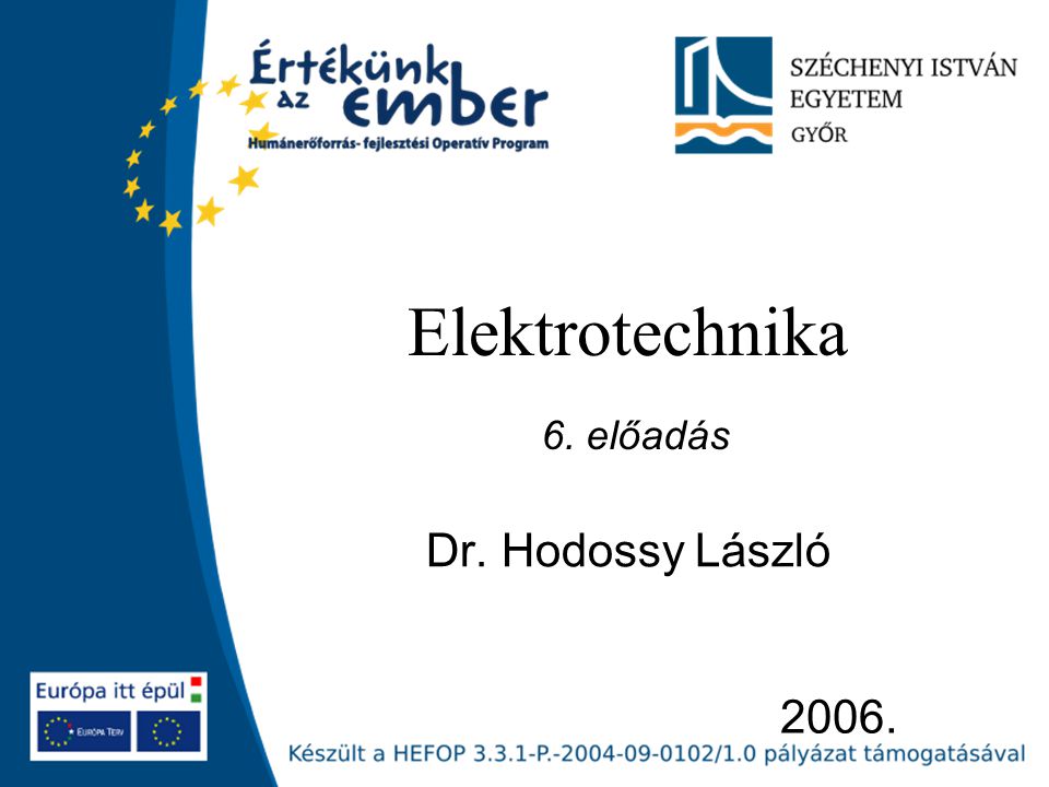 Elektrotechnika 6. előadás Dr. Hodossy László 2006.