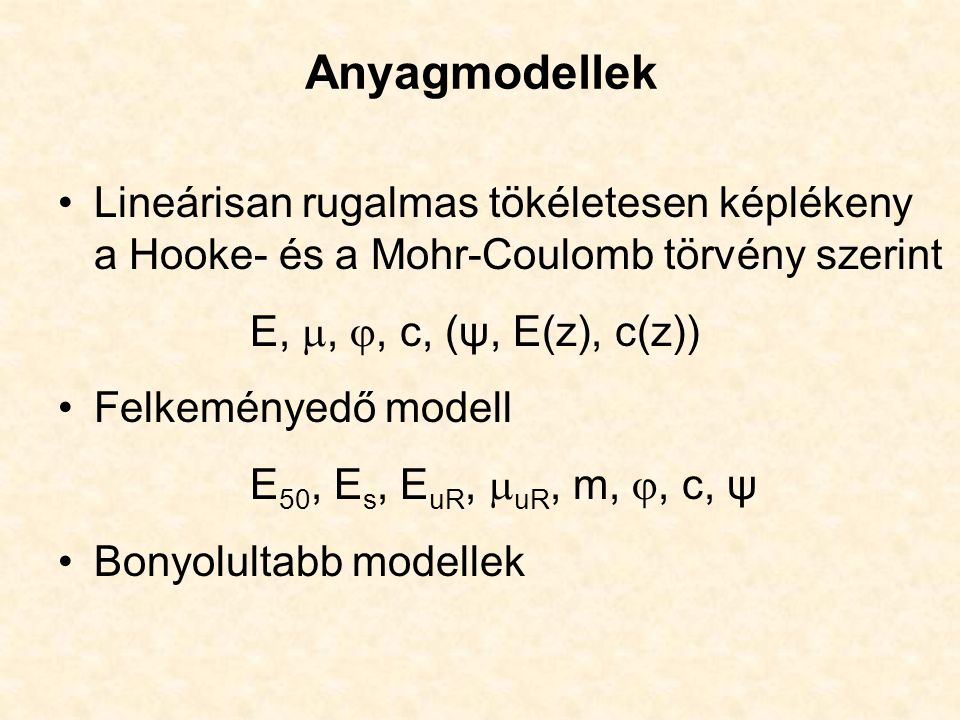 Anyagmodellek Lineárisan rugalmas tökéletesen képlékeny a Hooke- és a Mohr-Coulomb törvény szerint.