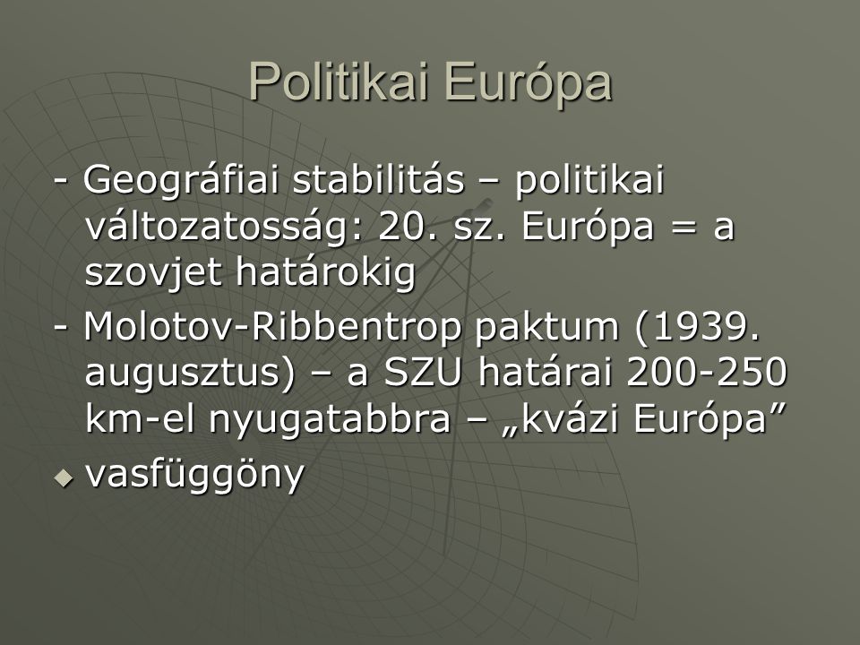 Politikai Európa - Geográfiai stabilitás – politikai változatosság: 20. sz. Európa = a szovjet határokig.