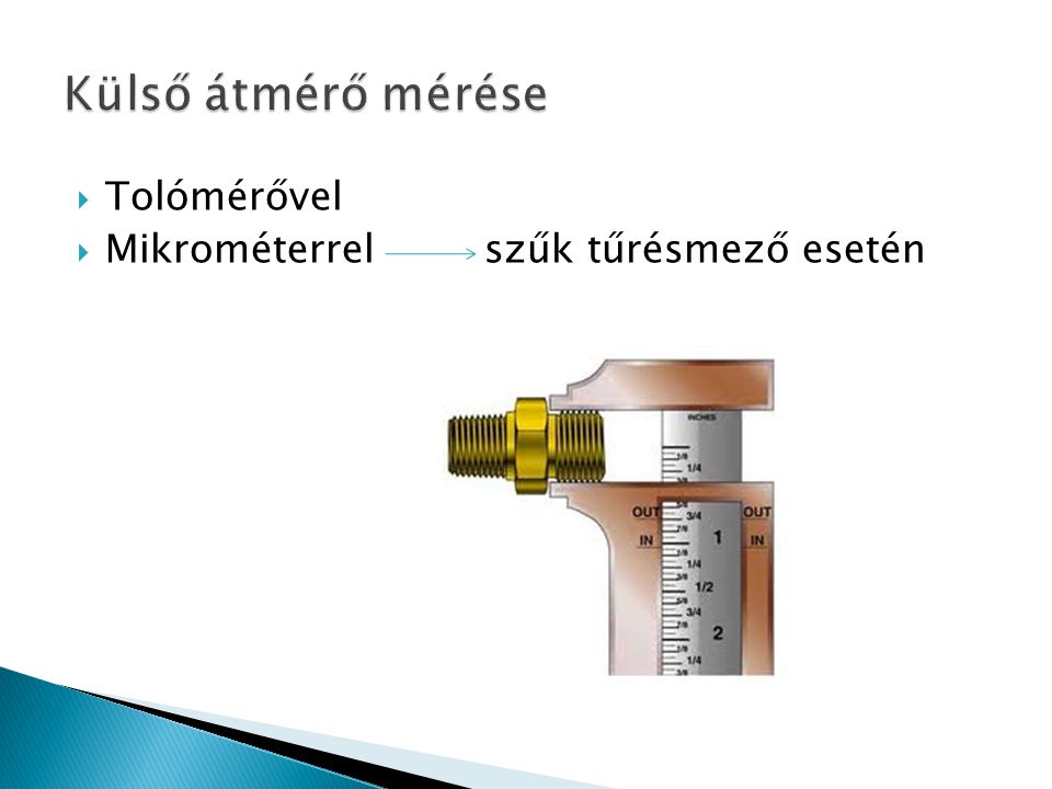 Külső átmérő mérése Tolómérővel Mikrométerrel szűk tűrésmező esetén