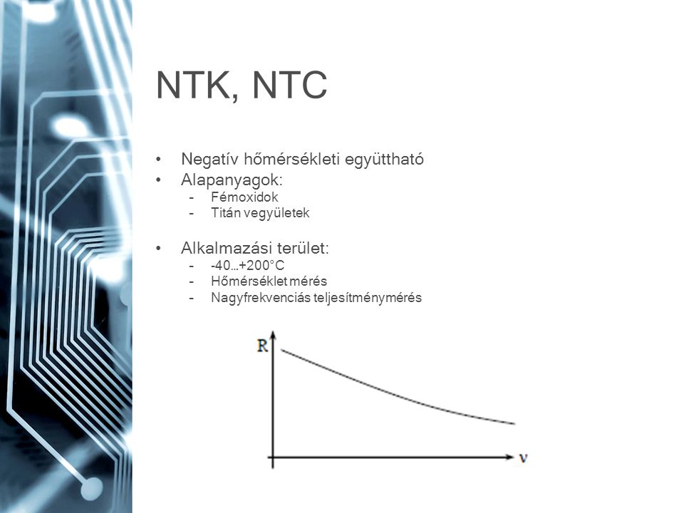 NTK, NTC Negatív hőmérsékleti együttható Alapanyagok: