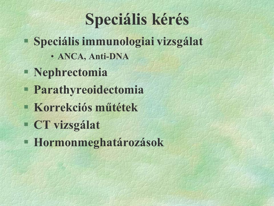Speciális kérés Speciális immunologiai vizsgálat Nephrectomia