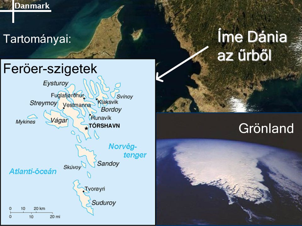 Íme Dánia az űrből Tartományai: Feröer-szigetek Grönland