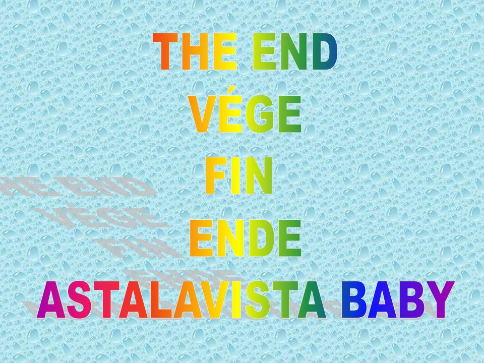 THE END VÉGE FIN ENDE ASTALAVISTA BABY