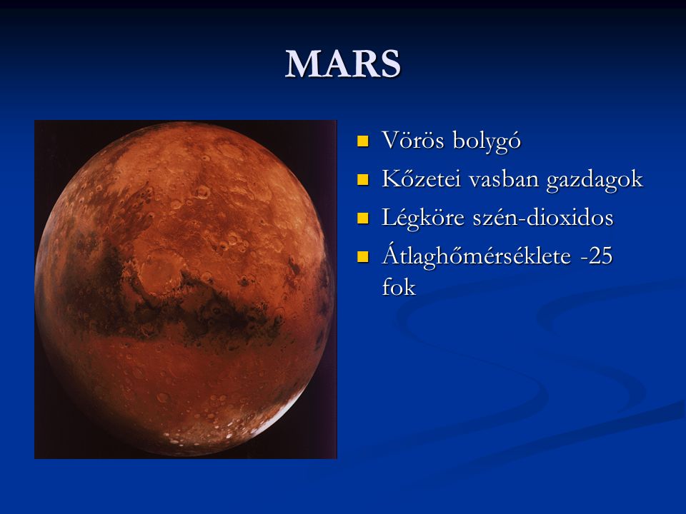 MARS Vörös bolygó Kőzetei vasban gazdagok Légköre szén-dioxidos