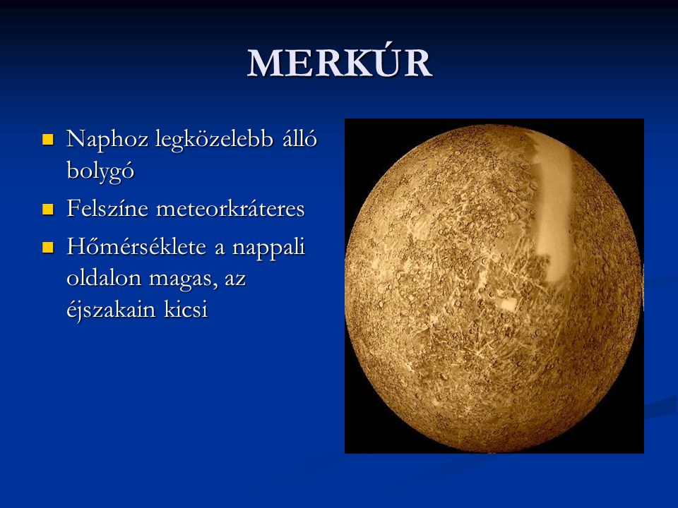 MERKÚR Naphoz legközelebb álló bolygó Felszíne meteorkráteres