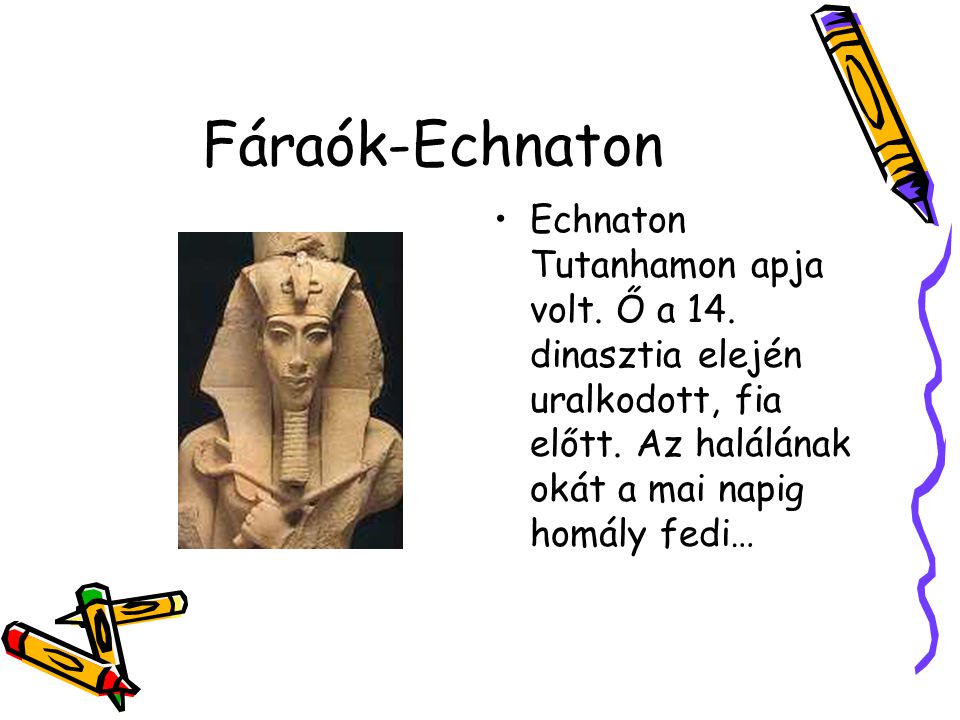 Fáraók-Echnaton Echnaton Tutanhamon apja volt. Ő a 14.
