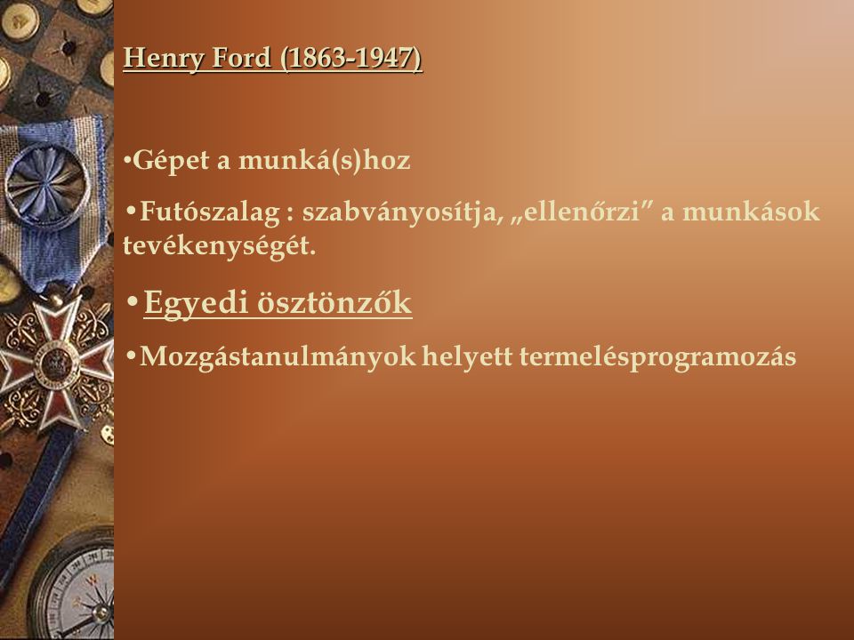 Egyedi ösztönzők Henry Ford ( ) Gépet a munká(s)hoz