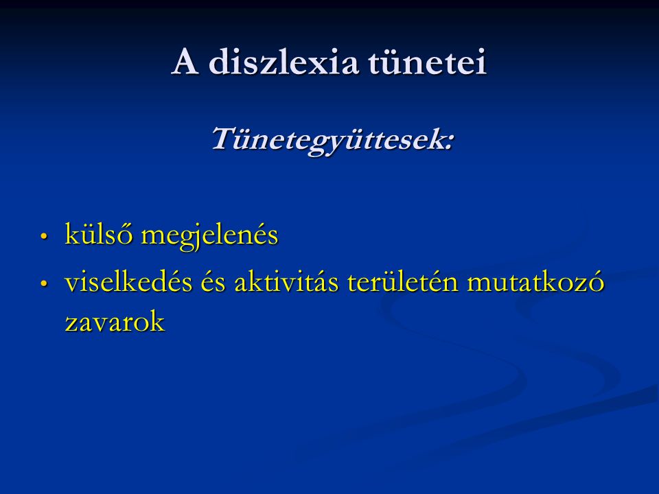 A diszlexia tünetei Tünetegyüttesek: külső megjelenés