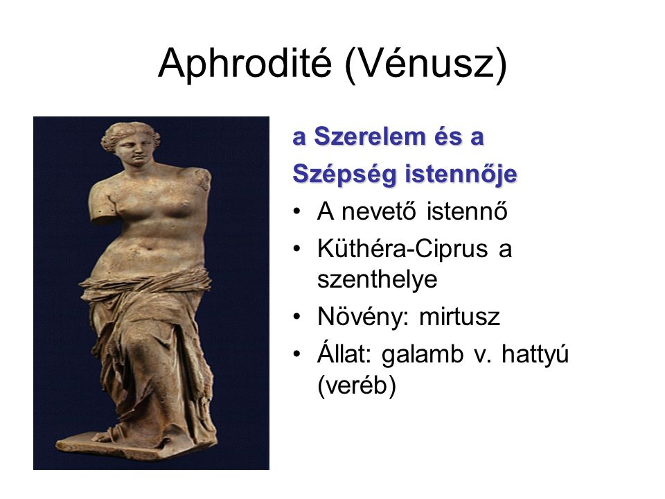 Aphrodité (Vénusz) a Szerelem és a Szépség istennője A nevető istennő