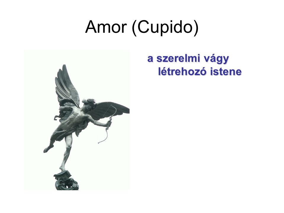 Amor (Cupido) a szerelmi vágy létrehozó istene