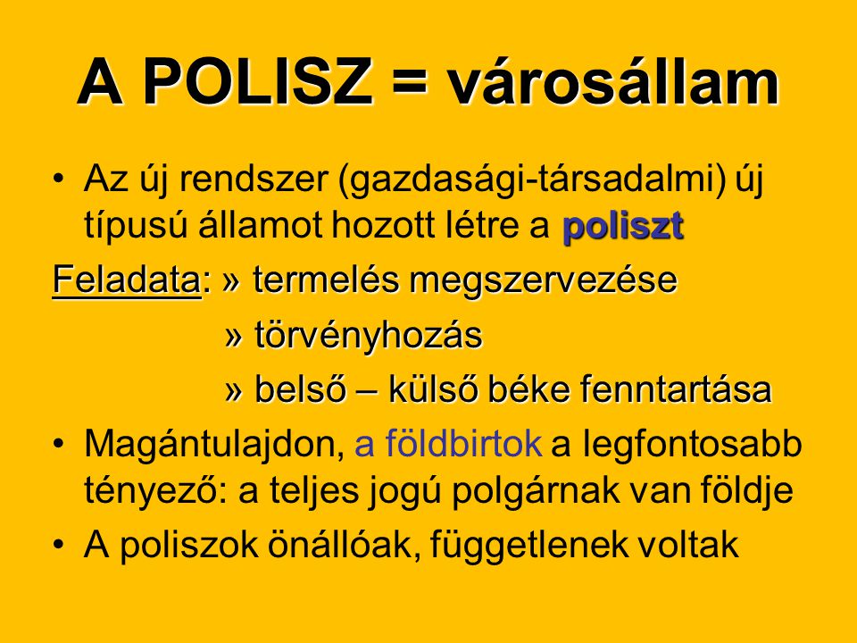 A POLISZ = városállam Az új rendszer (gazdasági-társadalmi) új típusú államot hozott létre a poliszt.