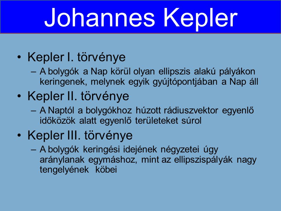 Kepler I. törvénye Kepler II. törvénye Kepler III. törvénye