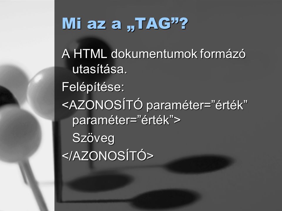 Mi az a „TAG . A HTML dokumentumok formázó utasítása.