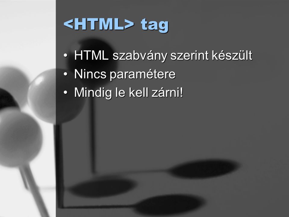 <HTML> tag HTML szabvány szerint készült Nincs paramétere