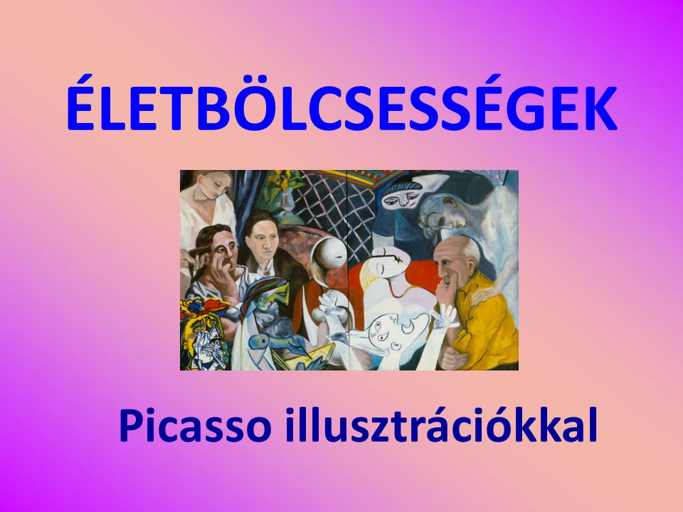 ÉLETBÖLCSESSÉGEK Picasso illusztrációkkal