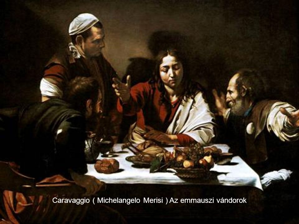 Caravaggio ( Michelangelo Merisi ) Az emmauszi vándorok