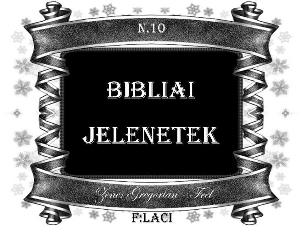 N.10 Bibliai Jelenetek Zene: Gregorian - Feel F:Laci