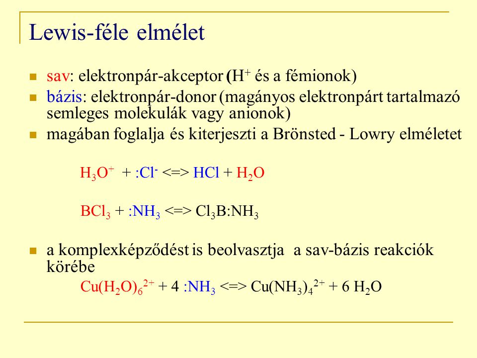 Lewis-féle elmélet sav: elektronpár-akceptor (H+ és a fémionok)