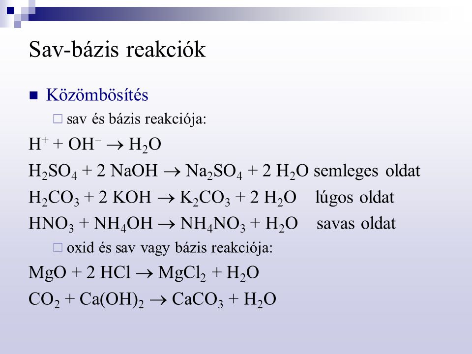 Sav-bázis reakciók Közömbösítés H+ + OH  H2O