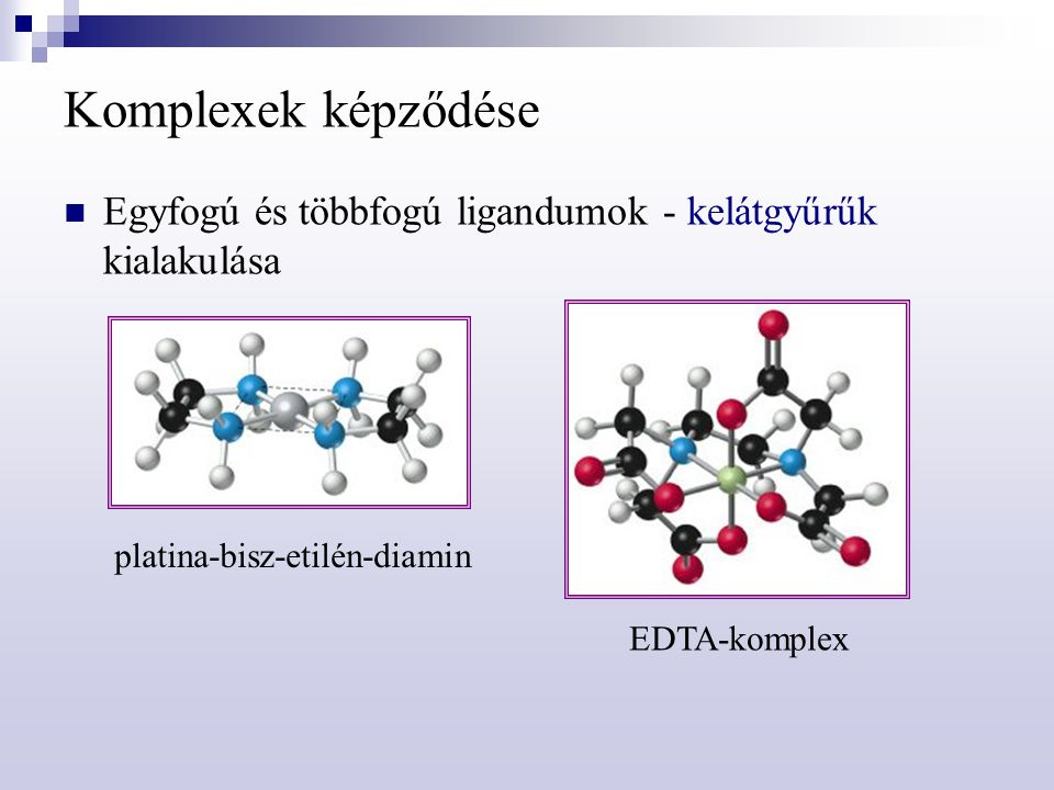 Komplexek képződése Egyfogú és többfogú ligandumok - kelátgyűrűk kialakulása. platina-bisz-etilén-diamin.