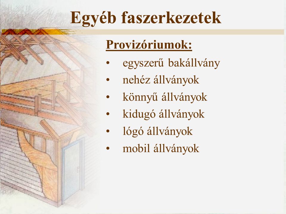 Egyéb faszerkezetek Provizóriumok: egyszerű bakállvány nehéz állványok