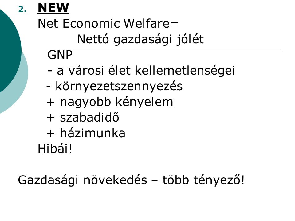 NEW Net Economic Welfare= Nettó gazdasági jólét. GNP. - a városi élet kellemetlenségei. - környezetszennyezés.
