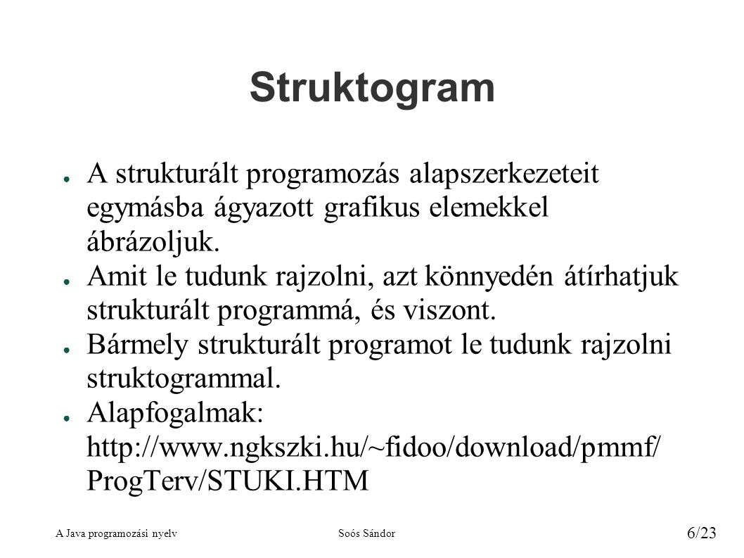 Struktogram A strukturált programozás alapszerkezeteit egymásba ágyazott grafikus elemekkel ábrázoljuk.