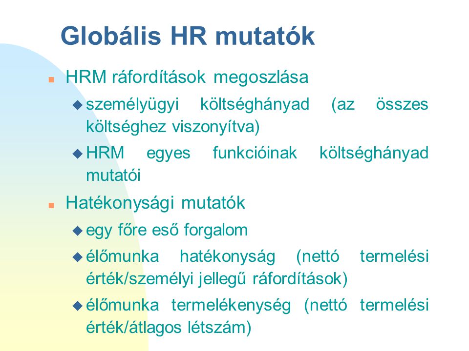 Globális HR mutatók HRM ráfordítások megoszlása Hatékonysági mutatók