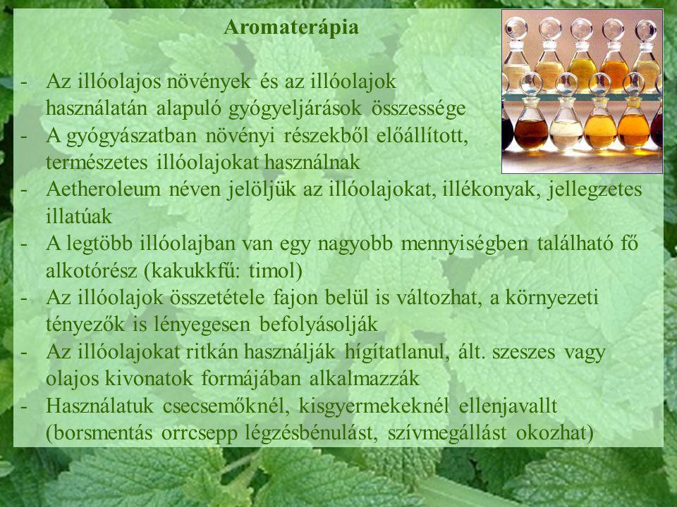 Aromaterápia Az illóolajos növények és az illóolajok használatán alapuló gyógyeljárások összessége.