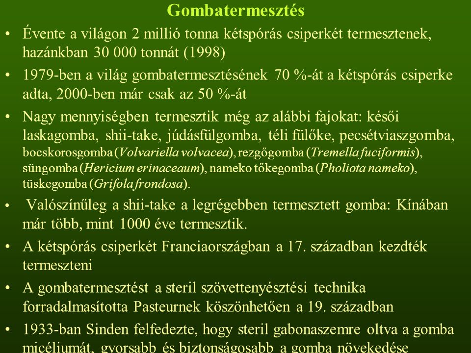 Gombatermesztés Évente a világon 2 millió tonna kétspórás csiperkét termesztenek, hazánkban tonnát (1998)