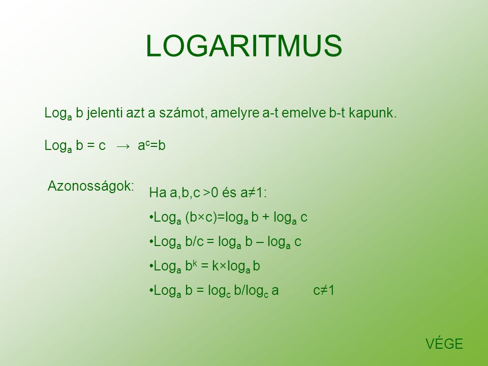 LOGARITMUS Loga b jelenti azt a számot, amelyre a-t emelve b-t kapunk.