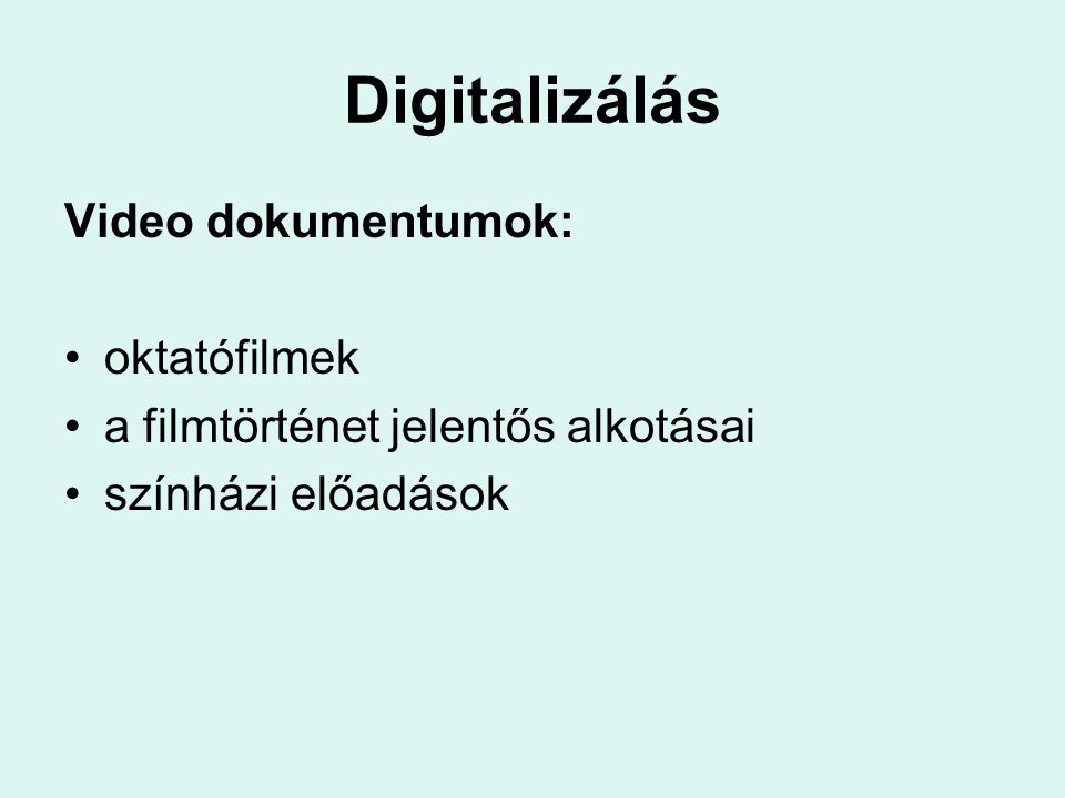 Digitalizálás Video dokumentumok: oktatófilmek