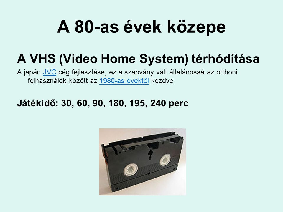 A 80-as évek közepe A VHS (Video Home System) térhódítása