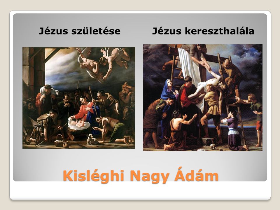 Jézus születése Jézus kereszthalála Kisléghi Nagy Ádám