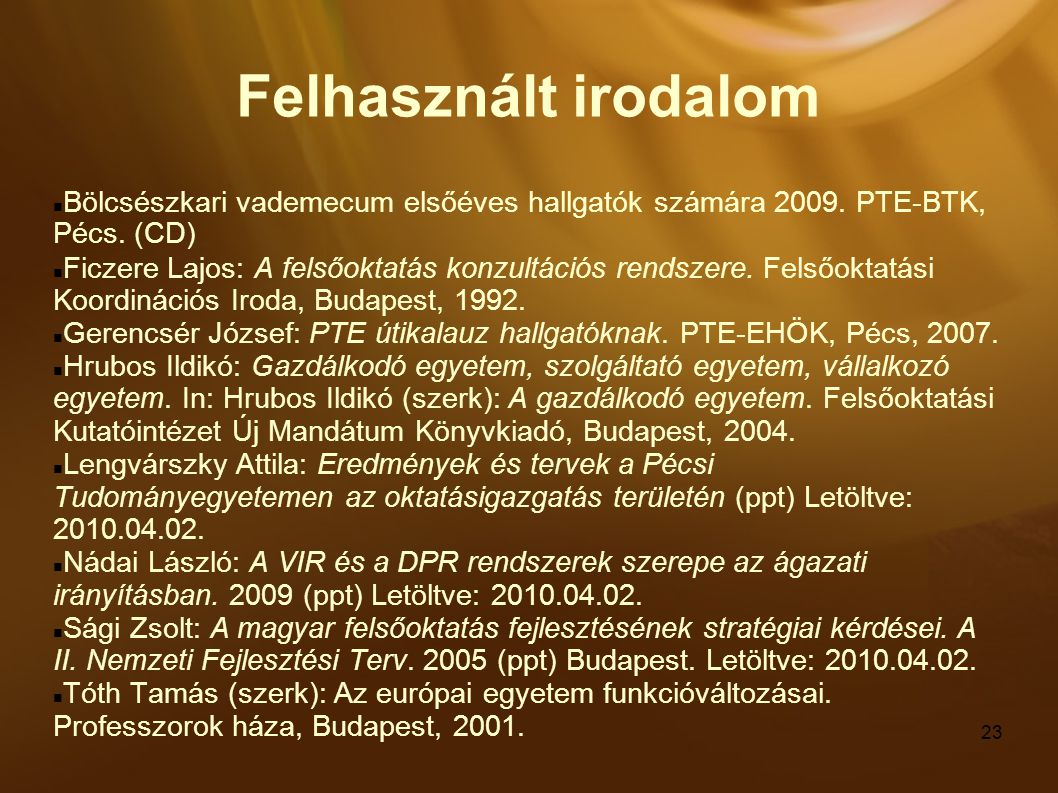 Felhasznált irodalom Bölcsészkari vademecum elsőéves hallgatók számára PTE-BTK, Pécs. (CD)‏